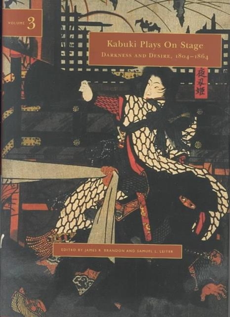 Kabuki Plays on Stage v. 3; Darkness and Desire, 1804-1864, Hardback Book