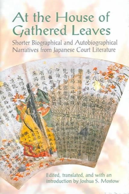 At the House of Gathered Leaves : Shorter Biographical and Autobiographical Narratives from Japanese Court Literature, Hardback Book