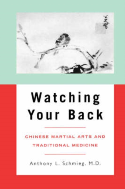 Watching Your Back : Chinese Martial Arts and Traditional Medicine, Paperback / softback Book