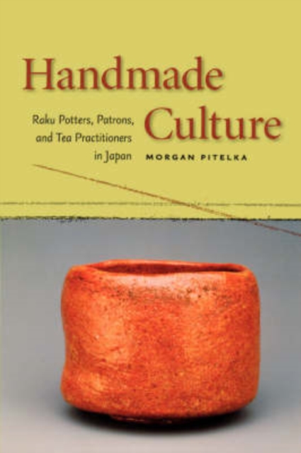 Handmade Culture : Raku Potters, Patrons, and Tea Practitioners in Japan, Paperback / softback Book