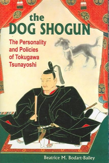 The Dog Shogun : The Personality and Policies of Tokugawa Tsunayoshi, Hardback Book
