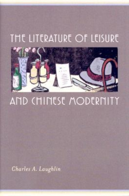 The Literature of Leisure and Chinese Modernity, Hardback Book
