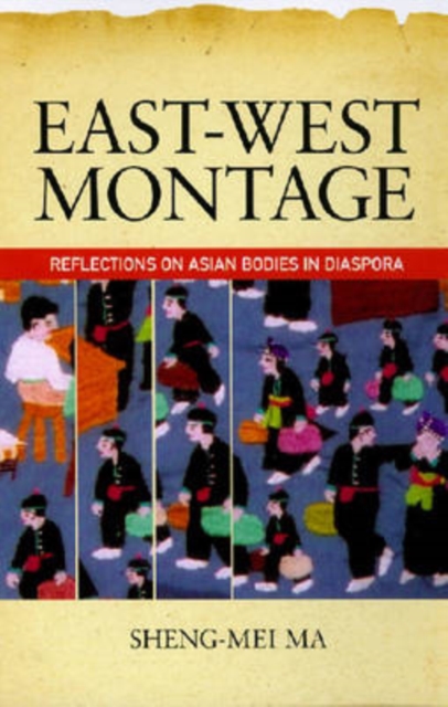 East-West Montage : Reflections on Asian Bodies in Diaspora, Paperback / softback Book