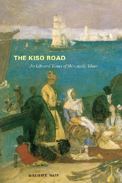 The Kiso Road : The Life and Times of Shimazaki Toson, Hardback Book