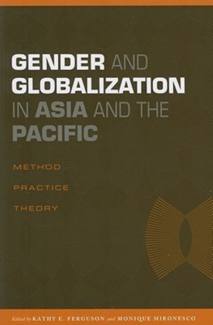 Gender and Globalization in Asia and the Pacific : Method, Practice, Theory, Paperback / softback Book