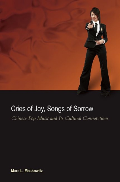 Cries of Joy, Songs of Sorrow : Chinese Pop Music and Its Cultural Connotations, Paperback / softback Book