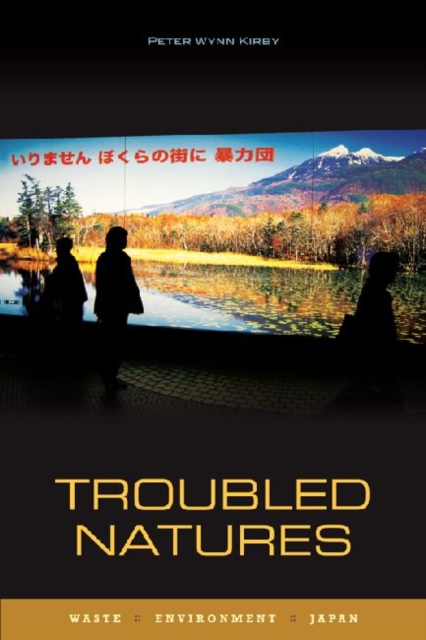 Troubled Natures : Waste, Environment, Japan, Hardback Book