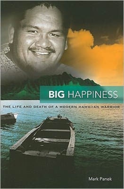 Big Happiness : The Life and Death of a Modern Hawaiian Warrior, Paperback / softback Book
