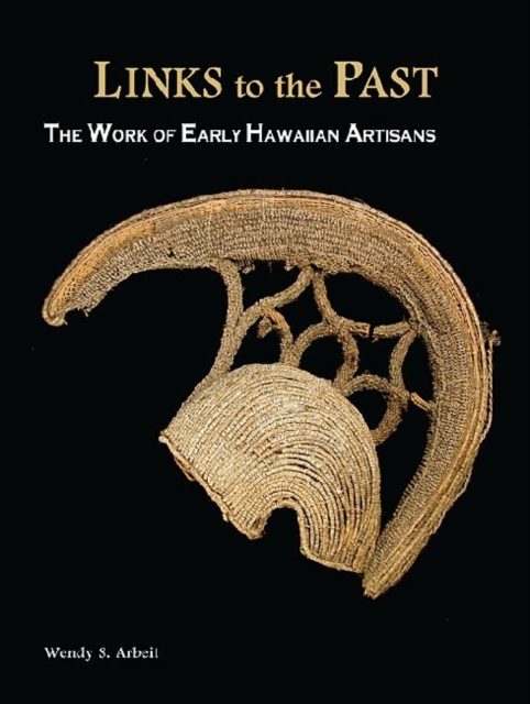 Links to the Past : The Work of Early Hawaiian Artisans, Hardback Book