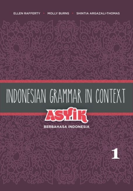 Indonesian Grammar in Context: Asyik Berbahasa Indonesia : Volume 1, Paperback / softback Book