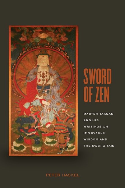 Sword of Zen : Master Takuan and His Writings on Immovable Wisdom and the Sword Tale, Hardback Book