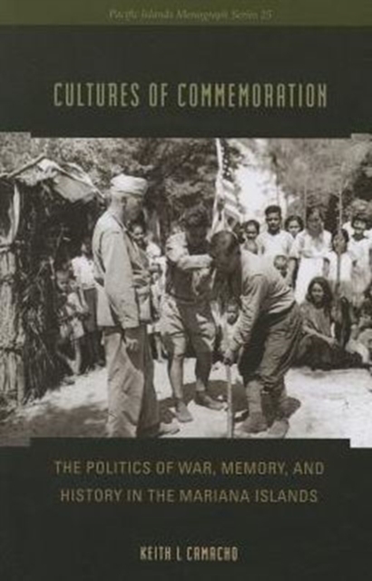 Cultures of Commemoration : The Politics of War, Memory, and History in the Mariana Islands, Paperback / softback Book