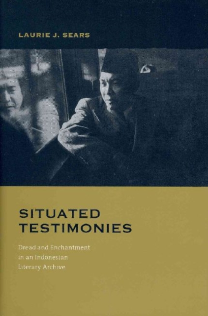 Situated Testimonies : Dread and Enchantment in an Indonesian Literary Archive, Hardback Book