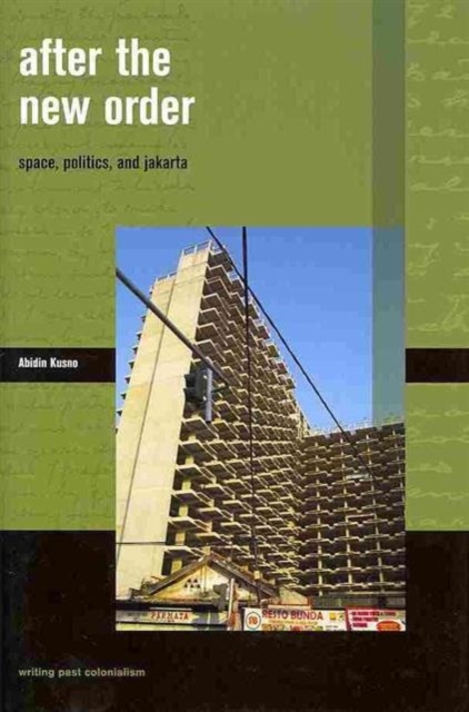 After the New Order : Space, Politics and Jakarta, Hardback Book