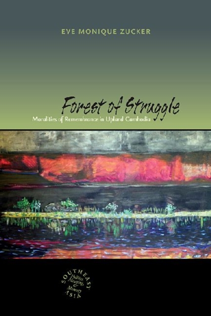 Forest of Struggle : Moralities of Remembrance in Upland Cambodia, Paperback / softback Book