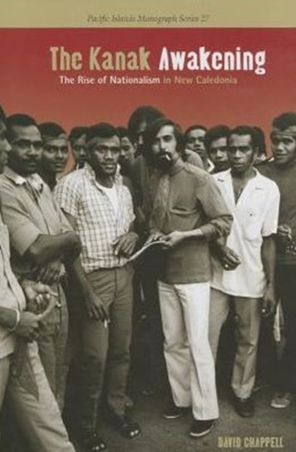 The Kanak Awakening : The Rise of Nationalism in New Caledonia, Hardback Book