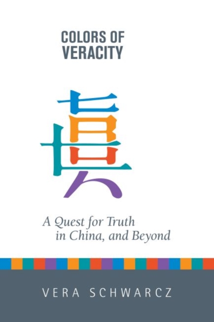 Colors of Veracity : A Quest for Truth in China, and Beyond, Paperback / softback Book