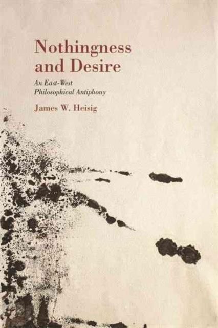 Nothingness and Desire : A Philosophical Antiphony, Hardback Book