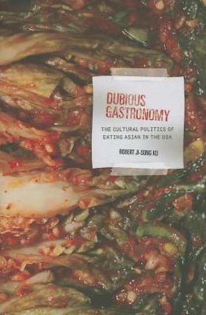 Dubious Gastronomy : The Cultural Politics of Eating Asian in the USA, Hardback Book