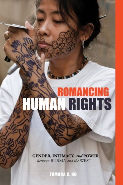 Romancing Human Rights : Gender, Intimacy, and Power between Burma and the West, Hardback Book