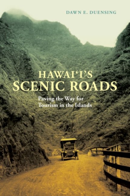 Hawai‘i’s Scenic Roads : Paving the Way for Tourism in the Islands, Hardback Book