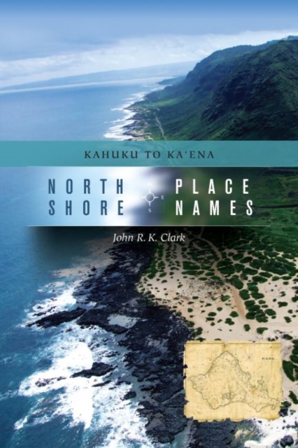 North Shore Place Names : Kahuku to Ka'ena, Paperback / softback Book