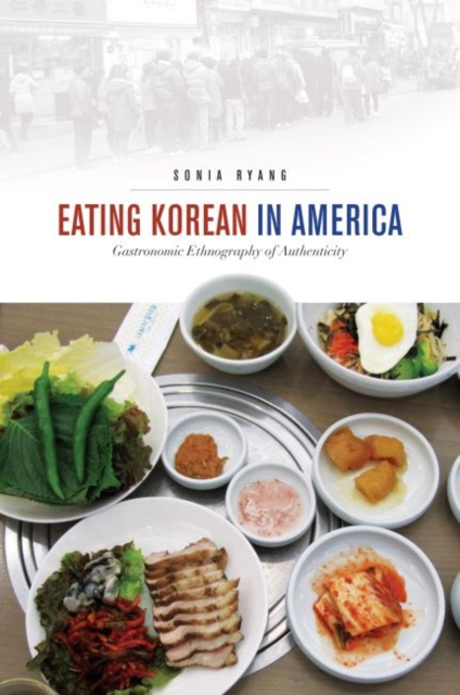 Eating Korean in America : Gastronomic Ethnography of Authenticity, Hardback Book