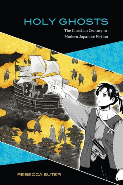 Holy Ghosts : The Christian Century in Modern Japanese Fiction, Hardback Book