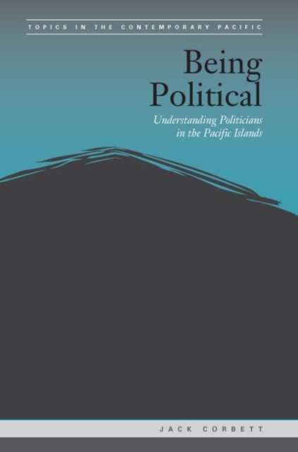 Being Political : Leadership and Democracy in the Pacific Islands, Hardback Book