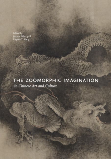 The Zoomorphic Imagination in Chinese Art and Culture, Hardback Book