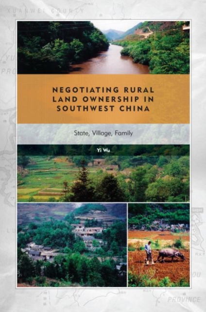 Negotiating Rural Land Ownership in Southwest China : State, Village, Family, Hardback Book