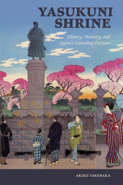 Yasukuni Shrine : History, Memory, and Japan's Unending Postwar, Hardback Book