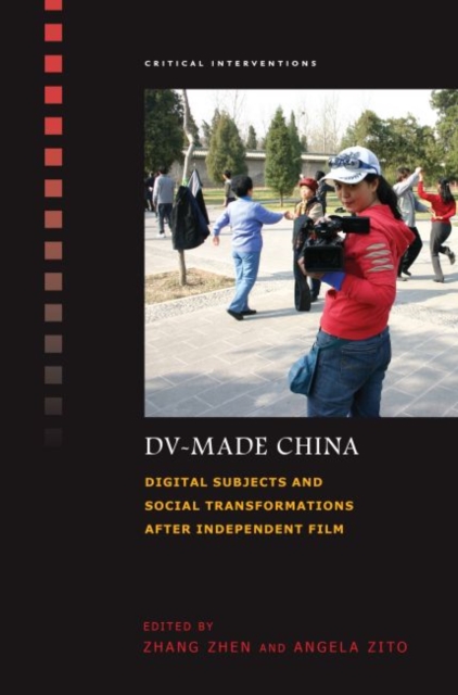 DV-Made China : Digital Subjects and Social Transformations after Independent Film, Paperback / softback Book