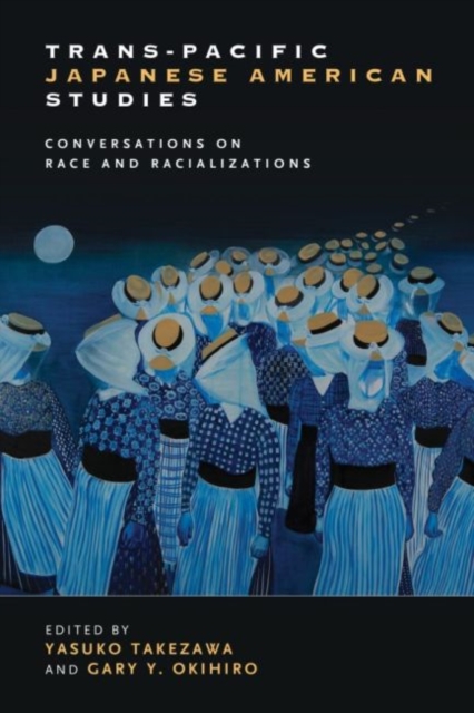Trans-Pacific Japanese American Studies : Conversations on Race and Racializations, Hardback Book