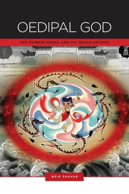 Oedipal God : The Chinese Nezha and His Indian Origins, Paperback / softback Book