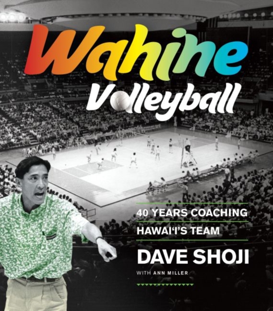 Wahine Volleyball : 40 Years Coaching Hawai‘i’s Team, Hardback Book