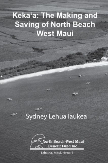 Keka‘a : The Making and Saving of North Beach West Maui, Paperback / softback Book