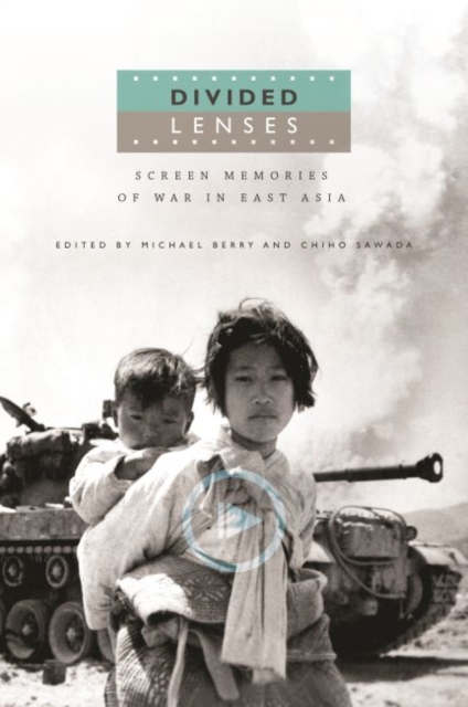 Divided Lenses : Screen Memories of War in East Asia, Hardback Book