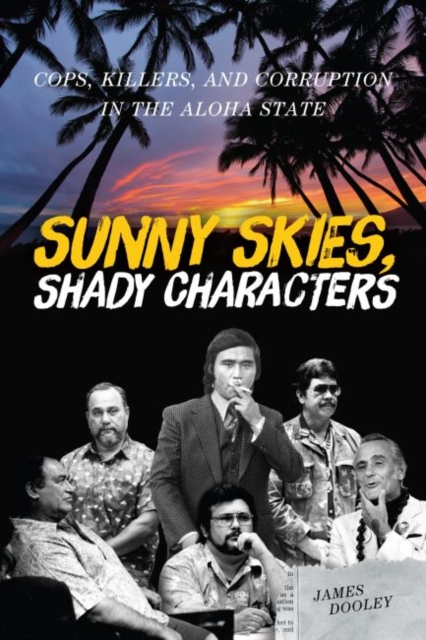 Sunny Skies, Shady Characters : Cops, Killers, and Corruption in the Aloha State, Hardback Book