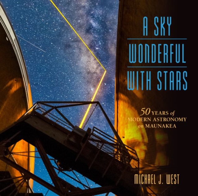 A Sky Wonderful with Stars : 50 Years of Modern Astronomy on Maunakea, Paperback / softback Book