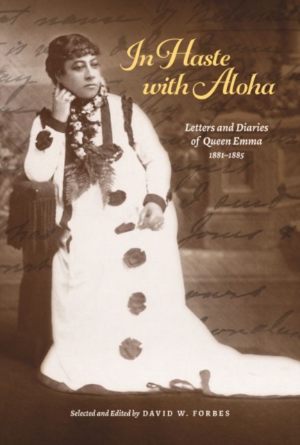 In Haste with Aloha : Letters and Diaries of Queen Emma, 1881-1885, Hardback Book