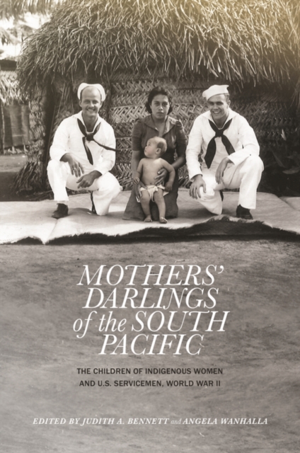 Mothers' Darlings of the South Pacific : The Children of Indigenous Women and U.S. Servicemen, World War II, PDF eBook