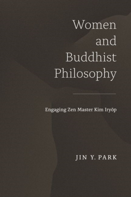 Women and Buddhist Philosophy : Engaging Zen Master Kim Iryop, Hardback Book