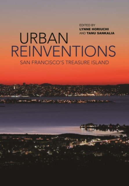 Urban Reinventions : San Francisco's Treasure Island, Hardback Book