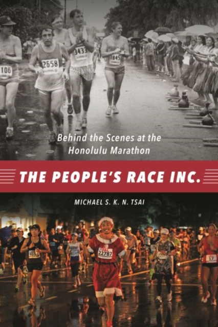 The People's Race Inc. : Behind the Scenes at the Honolulu Marathon, Paperback / softback Book