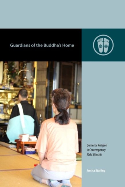 Guardians of the Buddha's Home : Domestic Religion in Contemporary Jodo Shinshu, Hardback Book