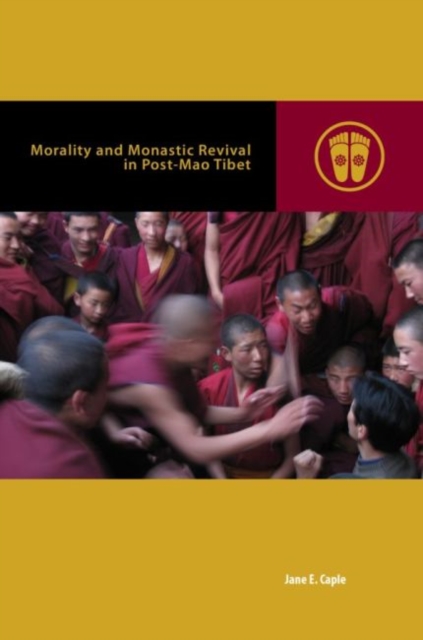 Morality and Monastic Revival in Post-Mao Tibet, Hardback Book