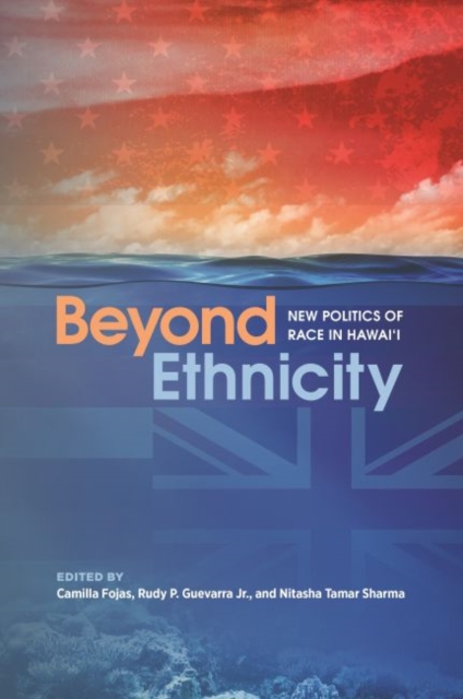 Beyond Ethnicity : New Politics of Race in Hawai‘i, Paperback / softback Book