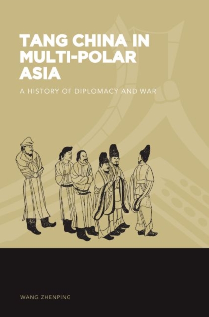 Tang China in Multi-Polar Asia : A History of Diplomacy and War, Paperback / softback Book