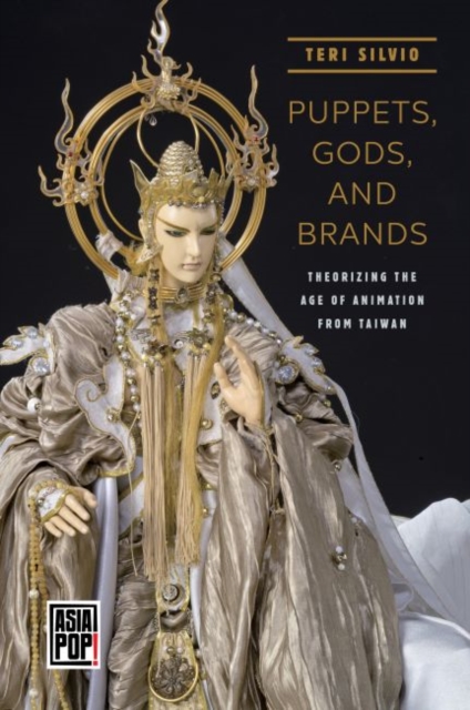 Puppets, Gods, and Brands : Theorizing the Age of Animation from Taiwan, Hardback Book